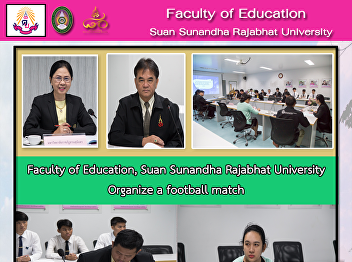 Faculty of Education, Suan Sunandha
Rajabhat University Organize a football
match