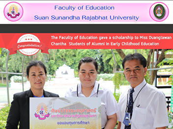 The Faculty of Education gave a
scholarship to Miss Duangtawan Chantha
Students of Alumni in Early Childhood
Education