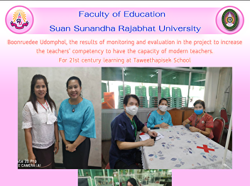 Boonruedee Udomphol, the results of
monitoring and evaluation in the project
to increase the teachers' competency to
have the capacity of modern teachers.
For 21st century learning at
Taweethapisek School