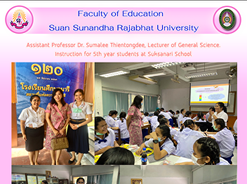 Assistant Professor Dr. Sumalee
Thientongdee, Lecturer of General
Science. Instruction for 5th year
students at Suksanari School