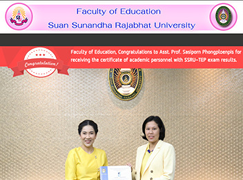 Faculty of Education, Congratulations to
Asst. Prof. Sasiporn Phongploenpis for
receiving the certificate of academic
personnel with SSRU-TEP exam results.