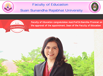 Faculty of Education congratulates
Asst.Prof.Dr.Kannika Piromrat on the
approval of the appointment. Dean of the
Faculty of Education