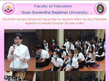 Asst.Prof.Dr. Anchana Suksomchit, Deputy
Dean for Academic Affairs, Faculty of
Education organized an orientation
program. 5th year student