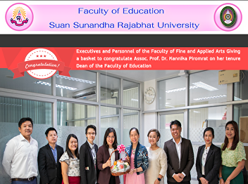 Executives and Personnel of the Faculty
of Fine and Applied Arts Giving a basket
to congratulate Assoc. Prof. Dr. Kannika
Piromrat on her tenure Dean of the
Faculty of Education