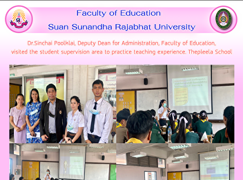Dr.Sinchai Poolklai, Deputy Dean for
Administration, Faculty of Education,
visited the student supervision area to
practice teaching experience. Thepleela
School