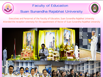 Executives and Personnel of the Faculty
of Education, Suan Sunandha Rajabhat
University Attended the reception
ceremony for the appointment of Rector
of Suan Sunandha Rajabhat University