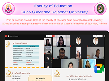 Prof. Dr. Kannika Piromrat, Dean of the
Faculty of Education Suan Sunandha
Rajabhat University Attend an online
meeting Presentation of research results
of students in Bachelor of Education,
3rd time