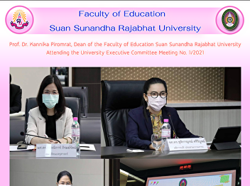 Prof. Dr. Kannika Piromrat, Dean of the
Faculty of Education Suan Sunandha
Rajabhat University Attending the
University Executive Committee Meeting
No. 1/2021