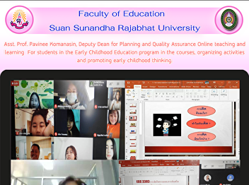 Asst. Prof. Pavinee Komanasin, Deputy
Dean for Planning and Quality Assurance
Online teaching and learning  For
students in the Early Childhood
Education program in the courses,
organizing activities and promoting
early childhood thinking.
