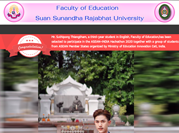 Mr. Suthipong Thiangtham, a third-year
student in English, Faculty of
Education, has been selected to
participate in the ASEAN-INDIA Hackathon
2020 together with a group of students
from ASEAN Member States organized by
Ministry of Education Innovation Ce