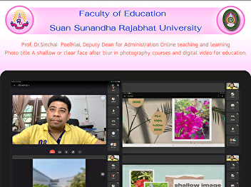 Prof. Dr.Sinchai  Poolklai, Deputy Dean
for Administration Online teaching and
learning Photo title A shallow or clear
face after blur in photography courses
and digital video for education.