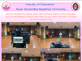 Asst. Prof. Songkran Khuntiptong, Deputy
Dean for Student Affairs, Faculty of
Education, Suan Sunandha Rajabhat
University Shoot videos for use in
online instruction in recreation for
improving quality of life.