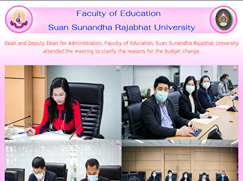 Dean and Deputy Dean for Administration,
Faculty of Education, Suan Sunandha
Rajabhat University attended the meeting
to clarify the reasons for the budget
change.