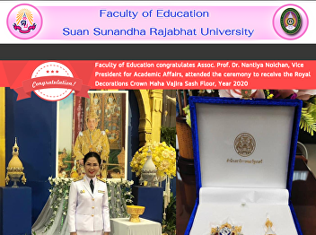 Faculty of Education congratulates
Assoc. Prof. Dr. Nantiya Noichan, Vice
President for Academic Affairs, attended
the ceremony to receive the Royal
Decorations Crown Maha Vajira Sash
Floor, Year 2020