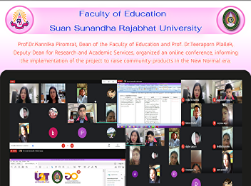 Prof.Dr.Kannika Piromrat, Dean of the
Faculty of Education and Prof.
Dr.Teeraporn Plailek, Deputy Dean for
Research and Academic Services,
organized an online conference,
informing the implementation of the
project to raise community products in
the New N