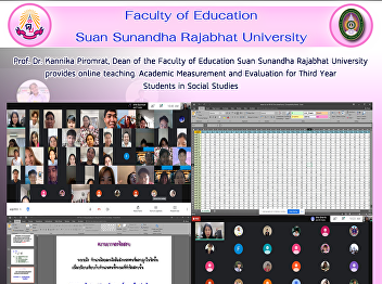 Prof. Dr. Kannika Piromrat, Dean of the
Faculty of Education Suan Sunandha
Rajabhat University provides online
teaching. Academic Measurement and
Evaluation for Third Year Students in
Social Studies