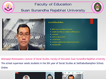 Weerapojt Ruttanawarn, Lecturer of
Social Studies, Faculty of Education
Suan Sunandha Rajabhat University The
school supervisor sends students in the
5th year of Social Studies at
Setthabutbamphen School. Online
