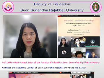 Prof.Dr.Kannika Piromrat, Dean of the
Faculty of Education Suan Sunandha
Rajabhat University Attended the
Academic Council of Suan Sunandha
Rajabhat University No. 5/2021