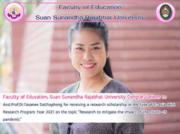 Faculty of Education, Suan Sunandha
Rajabhat University Congratulations to
Asst.Prof.Dr.Tasanee Satthaphong for
receiving a research scholarship in the
type of E-Asia Joint Research Program
Year 2021 on the topic 