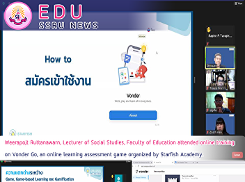 Weerapojt Ruttanawarn, Lecturer of
Social Studies, Faculty of Education
attended online training on Vonder Go,
an online learning assessment game
organized by Starfish Academy.
