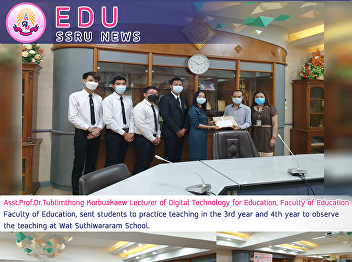 Asst.Prof.Dr.Tubtimthong Korbuakaew
Lecturer of Digital Technology for
Education, Faculty of Education Faculty
of Education, sent students to practice
teaching in the 3rd year and 4th year to
observe the teaching at Wat Suthiwararam
School.