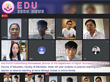 Asst.Prof.Dr.Tubtimthong Korbuakaew,
lecturer of the Department of Digital
Technology for Education Faculty of
Education, Faculty of Education, sends
4th year students to practice teaching
as a  teacher to observe teaching at
Nonsi Wittaya School. in onli