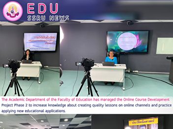 The Academic Department of the Faculty
of Education has managed the Online
Course Development Project Phase 2 to
increase knowledge about creating
quality lessons on online channels and
practice applying new educational
applications.