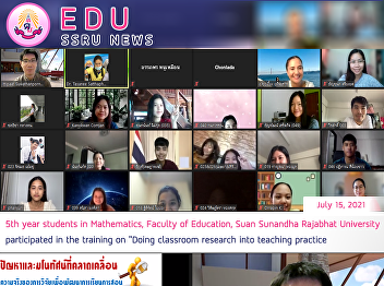 5th year students in Mathematics,
Faculty of Education, Suan Sunandha
Rajabhat University participated in the
training on “Doing classroom research
into teaching practice