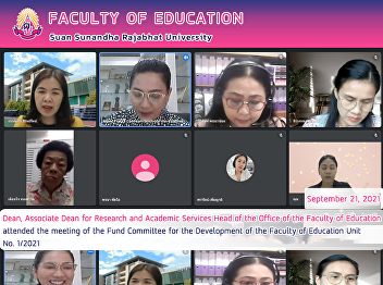 Dean, Associate Dean for Research and
Academic Services Head of the Office of
the Faculty of Education attended the
meeting of the Fund Committee for the
Development of the Faculty of Education
Unit  No. 1/2021