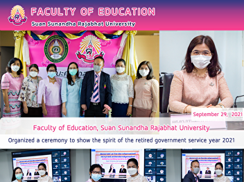 Faculty of Education, Suan Sunandha
Rajabhat University Organized a ceremony
to show the spirit of the retired
government service year 2021