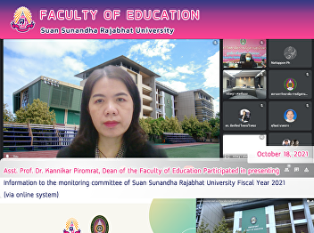Asst. Prof. Dr. Kannikar Piromrat, Dean
of the Faculty of Education Participated
in presenting information to the
monitoring committee of Suan Sunandha
Rajabhat University Fiscal Year 2021
(via online system)