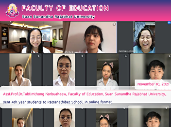 Asst.Prof.Dr.Tubtimthong Korbuakaew,
Faculty of Education, Suan Sunandha
Rajabhat University, sent 4th year
students to Rattanathibet School. in
online format