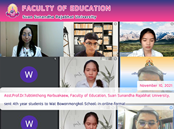 Asst.Prof.Dr.Tubtimthong Korbuakaew,
Faculty of Education, Suan Sunandha
Rajabhat University, sent 4th year
students to Wat Bowonmongkol School. in
online format