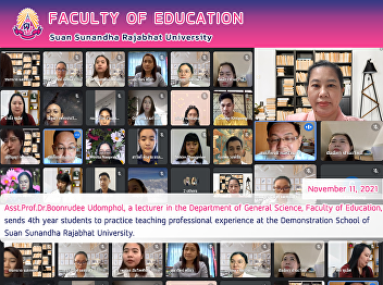 Asst.Prof.Dr.Boonrudee Udomphol, a
lecturer in the Department of General
Science, Faculty of Education, sends 4th
year students to practice teaching
professional experience at the
Demonstration School of  Suan Sunandha
Rajabhat University.