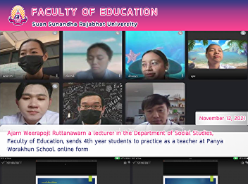 Ajarn Weerapojt Ruttanawarn a lecturer
in the Department of Social Studies,
Faculty of Education, sends 4th year
students to practice as a teacher at
Panya Worakhun School. online form