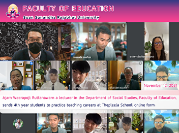 Ajarn Weerapojt Ruttanawarn a lecturer
in the Department of Social Studies,
Faculty of Education, sends 4th year
students to practice teaching careers at
Thepleela School. online form