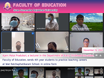 Ajarn Malai Pradubsri, a lecturer in the
Department of Early Childhood
Education,Faculty of Education, sends
4th year students to practice teaching
careers at Wat Ratchaphatikaram School.
in online form