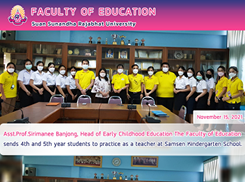 Asst.Prof.Sirimanee Banjong, Head of
Early Childhood Education The Faculty of
Education sends 4th and 5th year
students to practice as a teacher at
Samsen Kindergarten School.