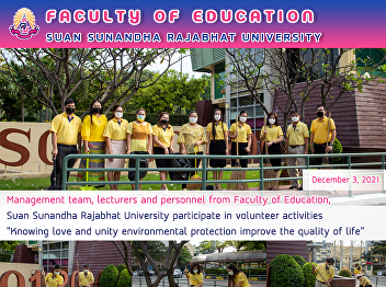 Management team, lecturers and personnel
from Faculty of Education, Suan Sunandha
Rajabhat University participate in
volunteer activities 