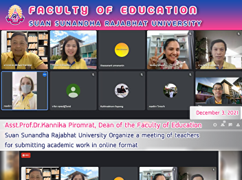 Asst.Prof. Dr.Kannika Piromrat, Dean of
the Faculty of Education Suan Sunandha
Rajabhat University Organize a meeting
of teachers for submitting academic work
in online format