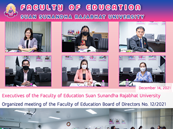 Executives of the Faculty of Education
Suan Sunandha Rajabhat University
Organized meeting of the Faculty of
Education Board of Directors No. 12/2021