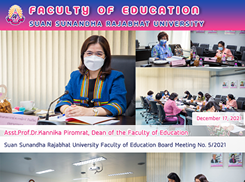 Asst.Prof.Dr.Kannika Piromrat, Dean of
the Faculty of Education Suan Sunandha
Rajabhat University Faculty of Education
Board Meeting No. 5/2021
