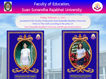 Personnel of the Faculty of Education
Suan Sunandha Rajabhat University Dress
in Thai cloth according to the policy of
Suan Sunandha Rajabhat University and
the government policy.