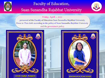 Faculty of Education personnel Suan
Sunandha Rajabhat University Dress in
Thai cloth according to the policy of
Suan Sunandha Rajabhat University and
the government policy.