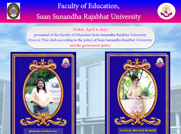 Faculty of Education personnel Suan
Sunandha Rajabhat University Dress in
Thai cloth according to the policy of
Suan Sunandha Rajabhat University and
the government policy.