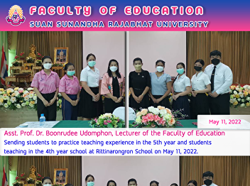Asst. Prof. Dr. Boonrudee Udomphon,
Lecturer of the Faculty of Education
Sending students to practice teaching
experience in the 5th year and students
teaching in the 4th year school at
Rittinarongron School on May 11, 2022.