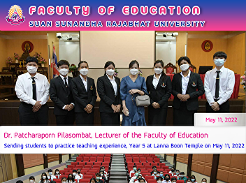 Dr. Patcharaporn Pilasombat, Lecturer of
the Faculty of Education Sending
students to practice teaching
experience, Year 5 at Lanna Boon Temple
on May 11, 2022