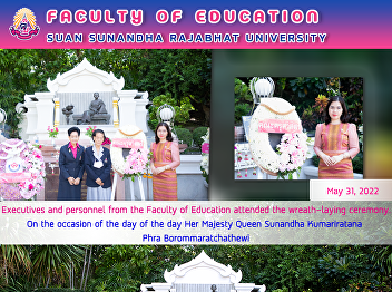 Executives and personnel from the
Faculty of Education attended the
wreath-laying ceremony. On the occasion
of the day of the day Her Majesty Queen
Sunandha Kumariratana Phra
Borommaratchathewi