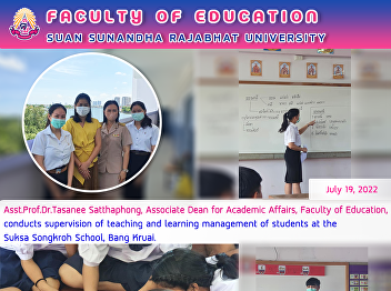 Asst.Prof.Dr.Tasanee  Satthaphong,
Associate Dean for Academic Affairs,
Faculty of Education, conducts
supervision of teaching and learning
management of students at the Suksa
Songkroh School, Bang Kruai.