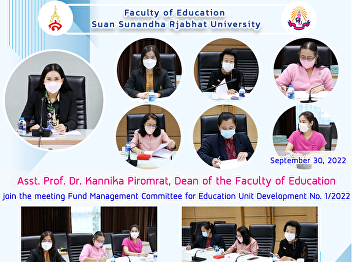 Asst. Prof. Dr. Kannika Piromrat, Dean
of the Faculty of Education join the
meeting Fund Management Committee for
Education Unit Development No. 1/2022